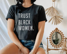Load image into Gallery viewer, Trust Black Women
