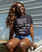 Load image into Gallery viewer, I’m not just pretty for a black girln
