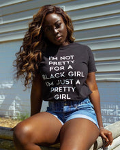 Load image into Gallery viewer, I’m not just pretty for a black girln
